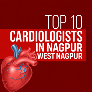Top cardiologist in nagpur west nagpur